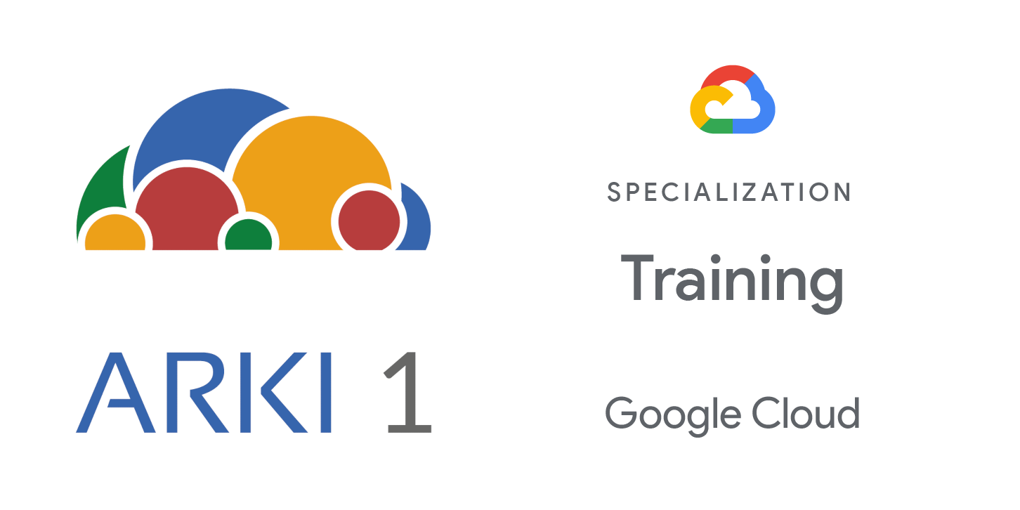 Arki1, Google Cloud Training Specialization